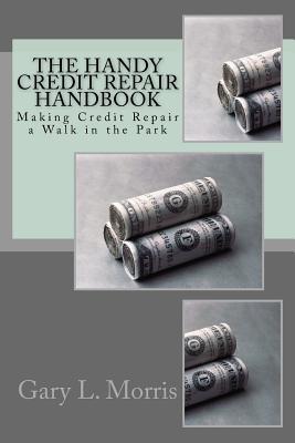 Read The Handy Credit Repair Handbook: Making Credit Repair a Walk in the Park - Gary L Morris file in PDF