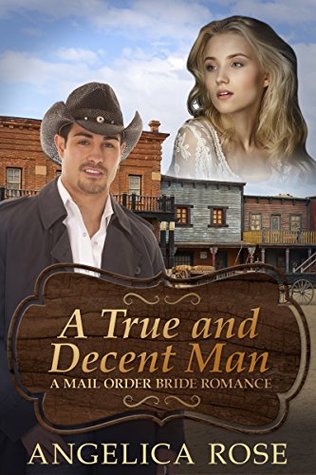 Read A True and Decent Man (Mail Order Bride Romance #7) - Angelica Rose file in ePub