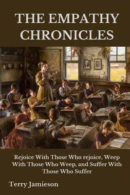 Read online The Empathy Chronicles: Rejoice with Those Who Rejoice, Weep with Those Who Weep, and Suffer with Those Who Suffer - Terry Jamieson file in PDF