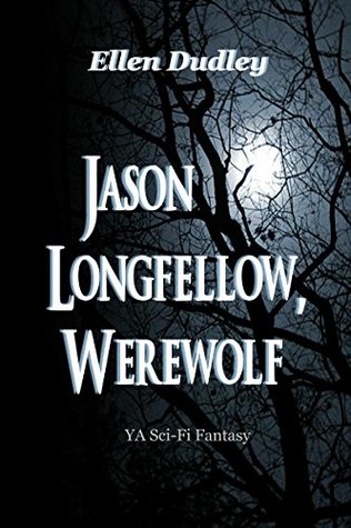 Read online Jason Longfellow, Werewolf.: A Young Adult Fantasy. - Ellen Dudley | PDF