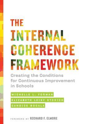 Download The Internal Coherence Framework: Creating the Conditions for Continuous Improvement in Schools - Michelle L Forman | PDF