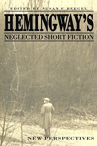 Read online Hemingway's Neglected Short Fiction: New Perspectives - Susan F. Beegel | PDF