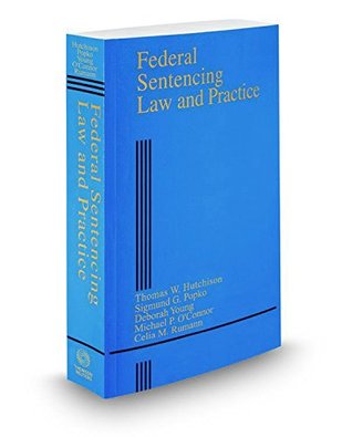 Read Federal Sentencing Law and Practice, 2016 ed. (Criminal Practice Series) - Thomas W. Hutchinson | ePub