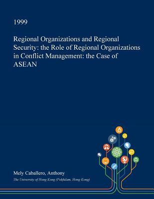 Download Regional Organizations and Regional Security: The Role of Regional Organizations in Conflict Management: The Case of ASEAN - Mely Caballero Anthony file in PDF