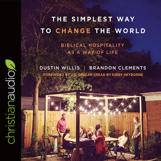 Download The Simplest Way to Change the World: Biblical Hospitality as a Way of Life - Dustin Willis | PDF