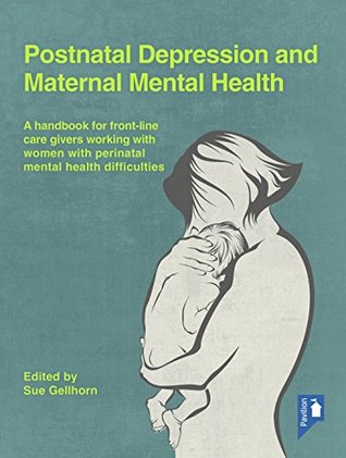 Read Postnatal Depression and Maternal Mental Health: A handbook for frontline caregivers working with women with perinatal mental health difficulties - Sue Gellhorn | ePub