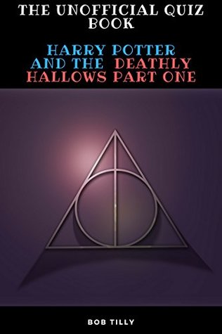 Read online The Unofficial Harry Potter and the Deathly Hallows Part One Quiz Book: Deathly Hallows - Bob Tilly file in ePub