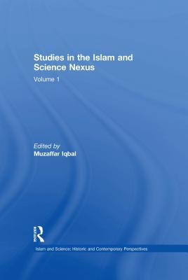 Read online Studies in the Islam and Science Nexus: Volume 1 - Muzaffar Iqbal | ePub