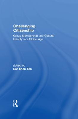 Read online Challenging Citizenship: Group Membership and Cultural Identity in a Global Age - Sor-Hoon Tan | PDF