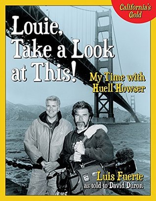 Read Louie, Take a Look at This!: My Time with Huell Howser - Luis Fuerte | PDF