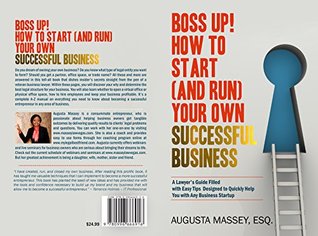 Download BOSS UP! HOW TO START (AND RUN) YOUR OWN SUCCESSFUL BUSINESS : (A Lawyer's Guide filled with easy tips designed to quickly Help You with Any Business Startup) - Augusta Massey file in ePub