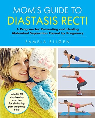 Download Mom's Guide to Diastasis Recti: A Program for Preventing and Healing Abdominal Separation Caused by Pregnancy - Pamela Ellgen file in PDF