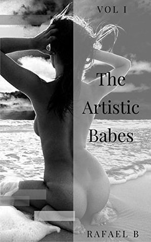 Read Artistic Babes Vol.1: Photo Book of Artistic Babes in the mood.(Erotic Girls,Sexy Photography,Sexy Erotica Stories,Girls Bikini Erotica,Erotica Photobook,Sexy Photography Book) - Rafael B file in ePub