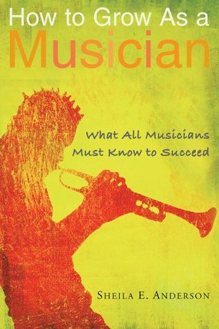 Download How to Grow as a Musician: What All Musicians Must Know to Succeed - Sheila E. Anderson file in ePub