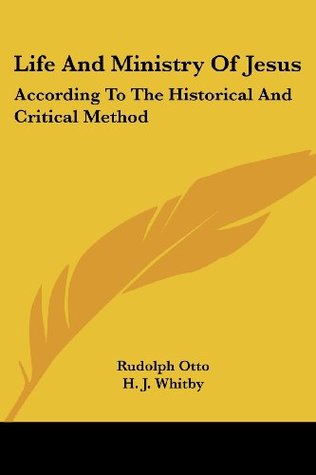 Download Life and Ministry of Jesus: According to the Historical and Critical Method - Rudolph Otto | PDF