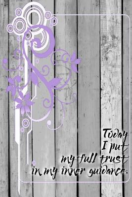 Read online Today I Put My Full Trust in My Inner Guidance: A 6 X 9 Lined Affirmation Journal - NOT A BOOK | ePub