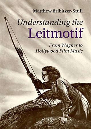 Read online Understanding the Leitmotif: From Wagner to Hollywood Film Music - Matthew Bribitzer-Stull | PDF