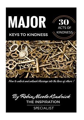 Download Major Keys to Kindness: How to Unlock and Unleash Blessings Into the Lives of Others - MS Robin Nicole Kindrick file in PDF