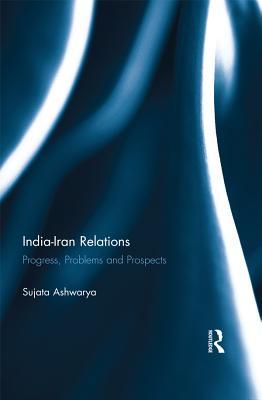Read India-Iran Relations: Progress, Problems and Prospects - Sujata Ashwarya file in ePub