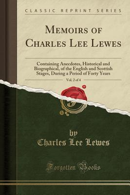Read online Memoirs of Charles Lee Lewes, Vol. 2 of 4: Containing Anecdotes, Historical and Biographical, of the English and Scottish Stages, During a Period of Forty Years (Classic Reprint) - Charles Lee Lewes | ePub