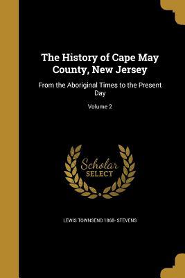Download The History of Cape May County, New Jersey: From the Aboriginal Times to the Present Day; Volume 2 - Lewis Townsend 1868- Stevens | ePub