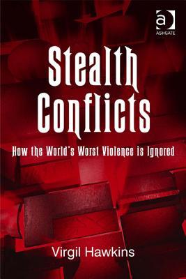 Download Stealth Conflicts: How the World's Worst Violence Is Ignored - Virgil Hawkins | ePub