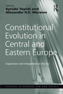 Read Constitutional Evolution in Central and Eastern Europe: Expansion and Integration in the Eu - Alexander H.E. Morawa | ePub
