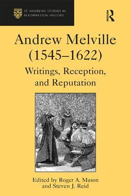 Read Andrew Melville (1545 - 1622): Writings, Reception, and Reputation - Roger A. Mason file in ePub