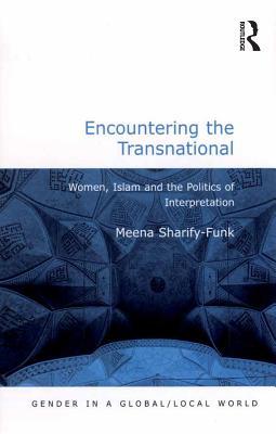 Read Encountering the Transnational: Women, Islam and the Politics of Interpretation - Meena Sharify-Funk file in ePub