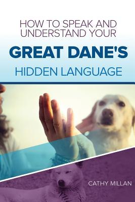 Download How to Speak and Understand Your Great Dane's Hidden Language: Fun and Fascinating Guide to the Inner World of Dogs - Cathy Millan file in ePub
