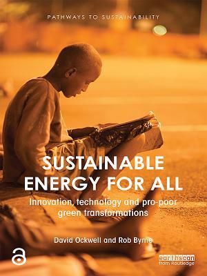 Read online Sustainable Energy for All: Innovation, Technology and Pro-Poor Green Transformations - David Ockwell | PDF