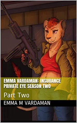 Read online Emma Vardaman: Insurance Private Eye Season Two: Part Two - Emma M. Vardaman file in ePub