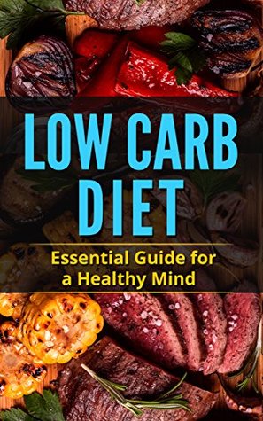 Read online Low Carb Diet: Essential Guide for a Healthy Mind: 20 Delicious Low Carb Recipes to Fight Absent Mindedness, Memory Loss, Dementia and Promote Vitality  Loss, Fit and Healthy, Low Carb, High Fat) - Dan Albatine file in ePub
