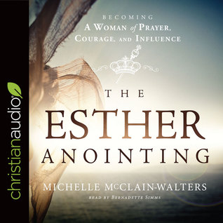 Download The Esther Anointing: Becoming a Woman of Prayer, Courage, and Influence - Michelle McClain-Walters file in PDF