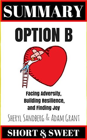 Read Summary: Option B: Facing Adversity, Build Resilience, and Finding Joy by Sheryl Sandberg - Short and Sweet | ePub