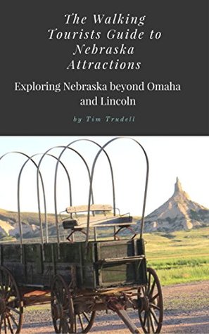 Read The Walking Tourists Guide to Nebraska Attractions: Exploring Beyond Omaha and Lincoln - Tim Trudell | PDF