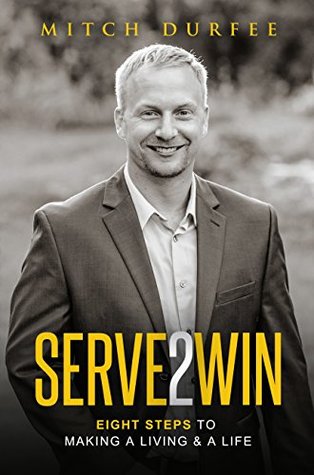 Read Serve 2 Win: Eight Steps to Making a Living & a Life - Mitch Durfee file in ePub