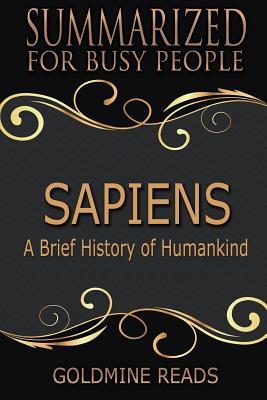 Read online Summary: Sapiens - Summarized for Busy People: A Brief History of Humankind: Based on the Book by Yuval Noah Harari - Goldmine Reads | PDF