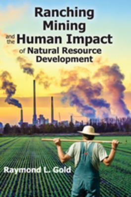 Read online Ranching, Mining, and the Human Impact of Natural Resource Development - Raymond L. Gold | PDF