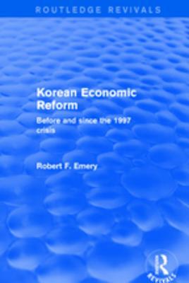 Read Korean Economic Reform: Before and Since the 1997 Crisis - Robert F Emery | ePub