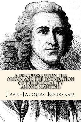 Download A Discourse Upon the Origin and the Foundation of the Inequality Among Mankind - Jean-Jacques Rousseau file in PDF