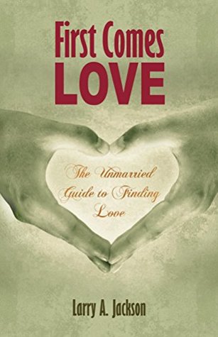 Read online First Comes Love: The Unmarried Guide to Finding Love - Larry Jackson | ePub