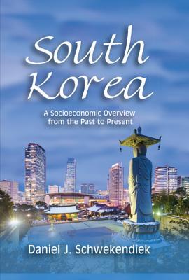 Read online South Korea: A Socioeconomic Overview from the Past to Present - Daniel J Schwekendiek | ePub