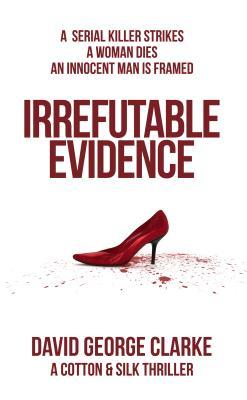 Download Irrefutable Evidence: A Cotton & Silk Thriller - David George Clarke file in ePub
