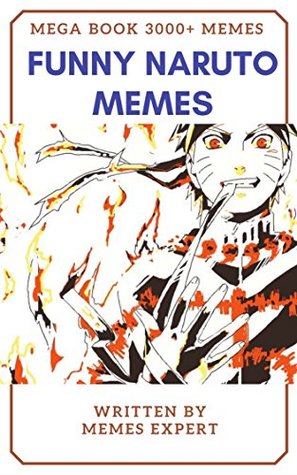 Download FUNNY NARUTO MEMES MEGABOOK: 3000  Ultimate Memes & Jokes New : Naruto Memes, Funny Memes, Harry Potter Memes, Epic Fails, Memes for Kids, Memes Free, Memes Xl, Pikachu Books - Memes Explorer | ePub