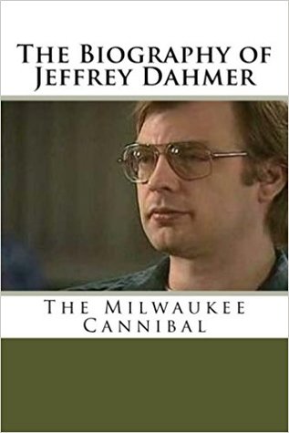 Read online The Biography of Jeffrey Dahmer: The Milwaukee Cannibal - Lamar Buck file in ePub