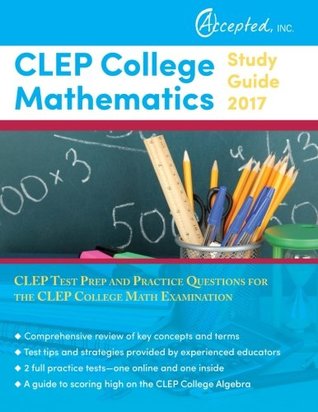 Read online CLEP College Mathematics Study Guide 2017: CLEP Test Prep and Practice Questions for the CLEP College Math Examination - Clep Exam Prep Team | ePub