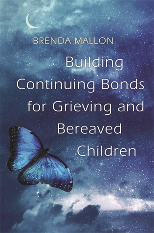 Read online Building Continuing Bonds for Grieving and Bereaved Children: A Guide for Counsellors and Practitioners - Brenda Mallon | PDF