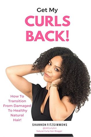 Read Get My Curls Back!: How To Transition From Damaged To Healthy Natural Hair - Shannon Fitzsimmons | PDF