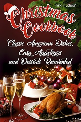 Read online Christmas Cookbook: Classic American Dishes, Easy Appetizers, and Desserts Reinvented - Kirk Hudson file in ePub